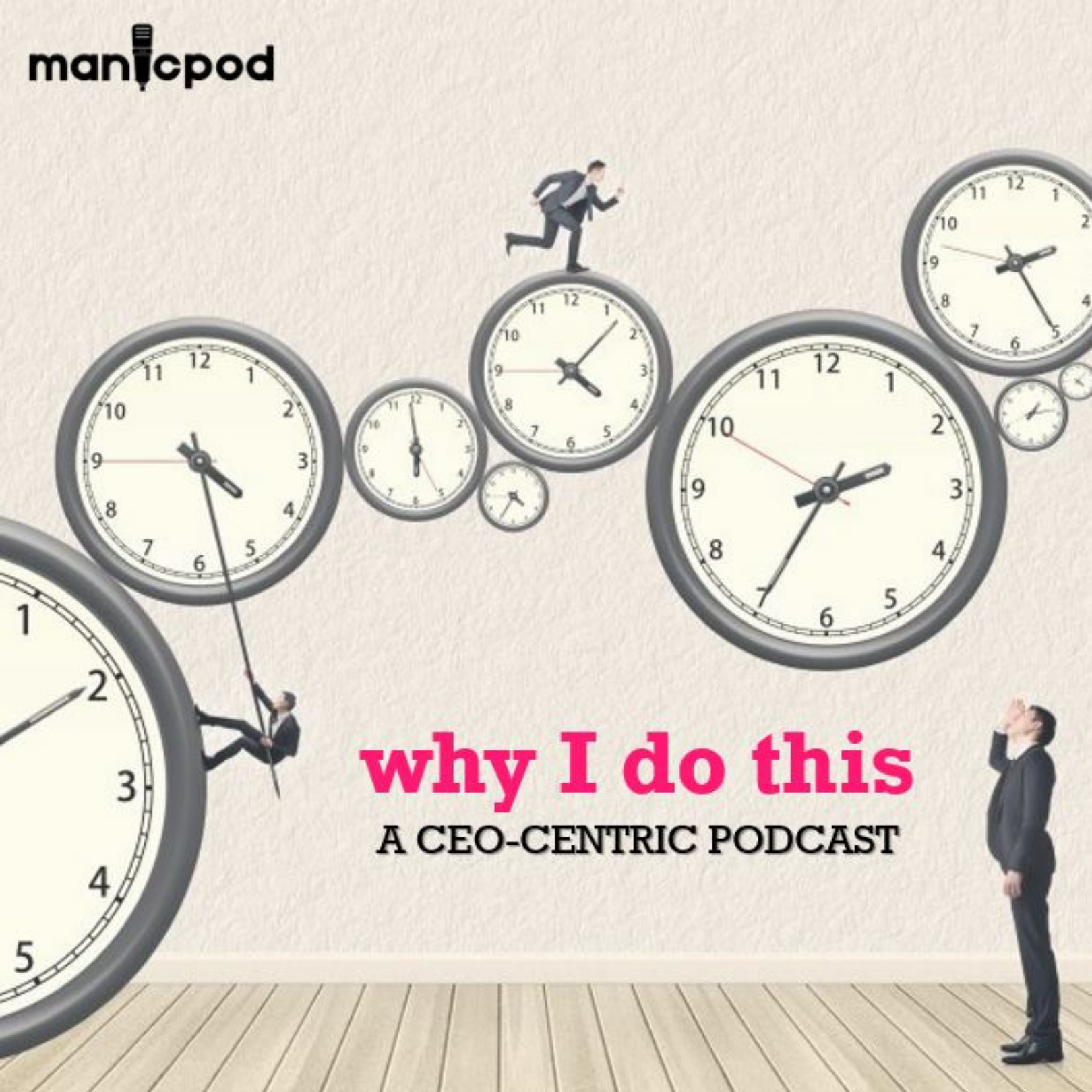 Why I Do This...A CEO-Centric Podcast